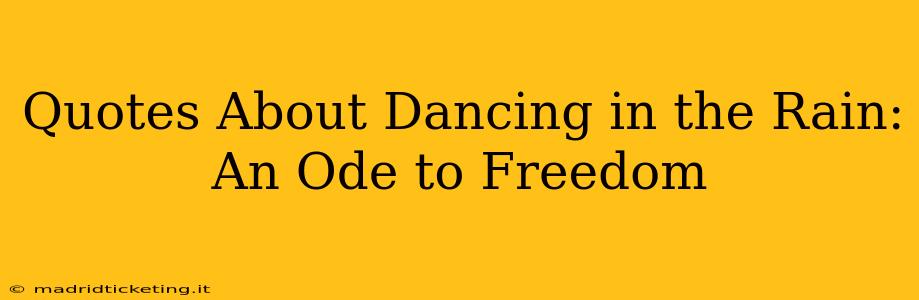 Quotes About Dancing in the Rain:  An Ode to Freedom