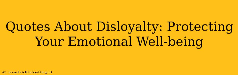 Quotes About Disloyalty: Protecting Your Emotional Well-being
