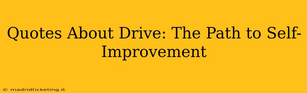 Quotes About Drive: The Path to Self-Improvement