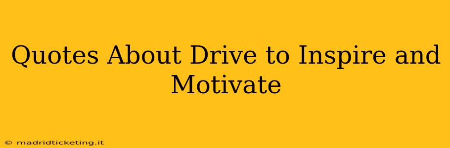 Quotes About Drive to Inspire and Motivate