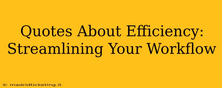 Quotes About Efficiency: Streamlining Your Workflow