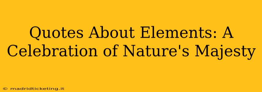 Quotes About Elements: A Celebration of Nature's Majesty