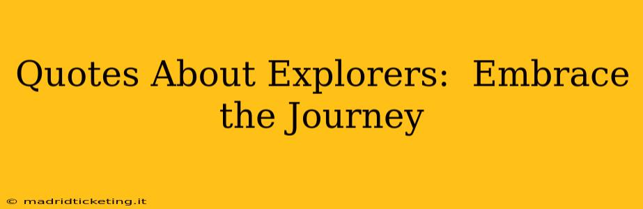 Quotes About Explorers:  Embrace the Journey