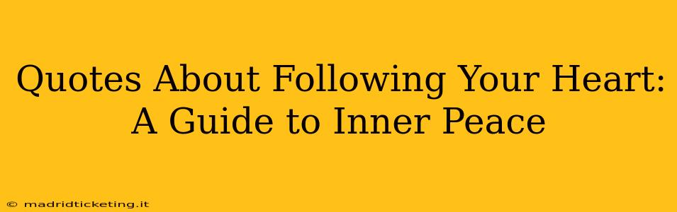 Quotes About Following Your Heart: A Guide to Inner Peace