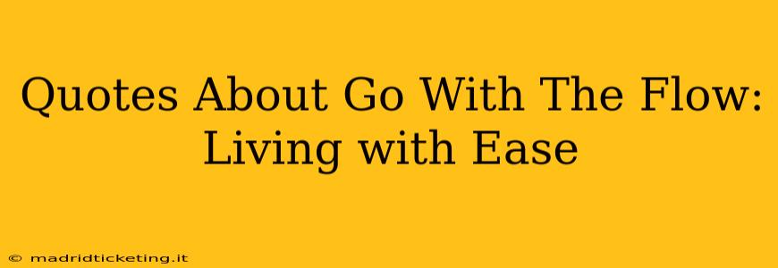 Quotes About Go With The Flow: Living with Ease