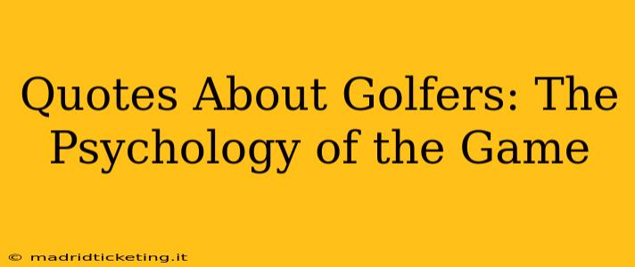 Quotes About Golfers: The Psychology of the Game