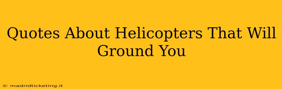 Quotes About Helicopters That Will Ground You