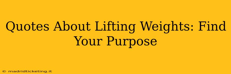 Quotes About Lifting Weights: Find Your Purpose