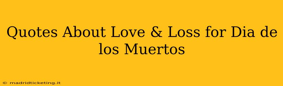 Quotes About Love & Loss for Dia de los Muertos