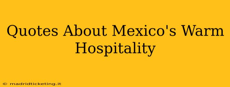 Quotes About Mexico's Warm Hospitality