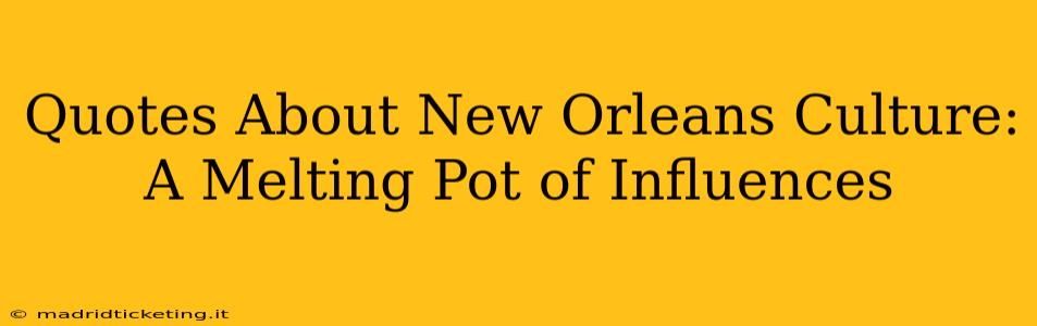 Quotes About New Orleans Culture: A Melting Pot of Influences