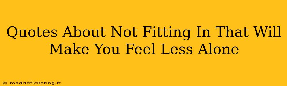 Quotes About Not Fitting In That Will Make You Feel Less Alone