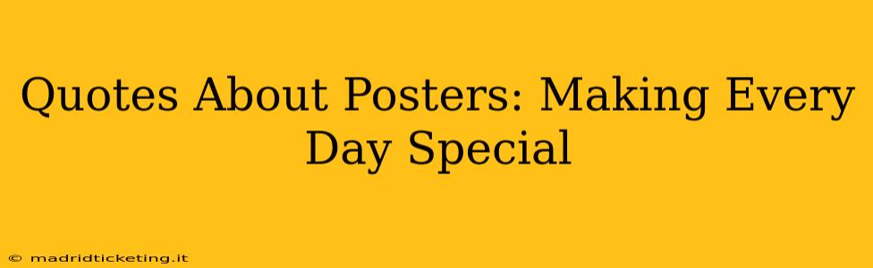 Quotes About Posters: Making Every Day Special
