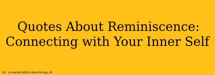 Quotes About Reminiscence: Connecting with Your Inner Self