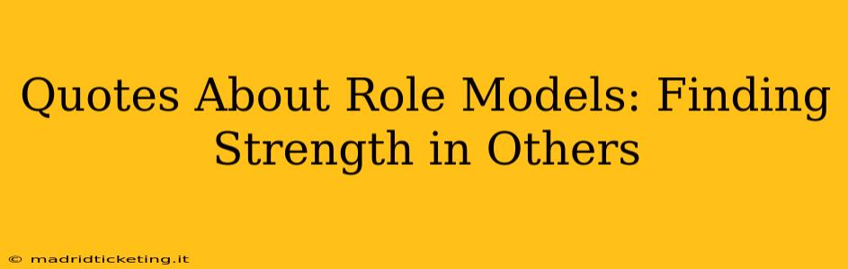 Quotes About Role Models: Finding Strength in Others