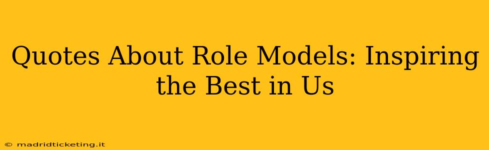 Quotes About Role Models: Inspiring the Best in Us