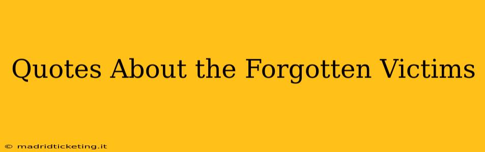 Quotes About the Forgotten Victims