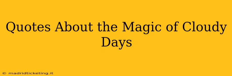 Quotes About the Magic of Cloudy Days