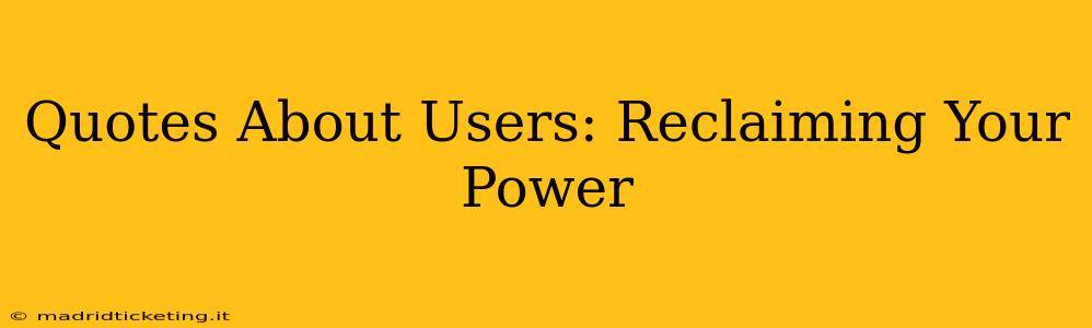 Quotes About Users: Reclaiming Your Power
