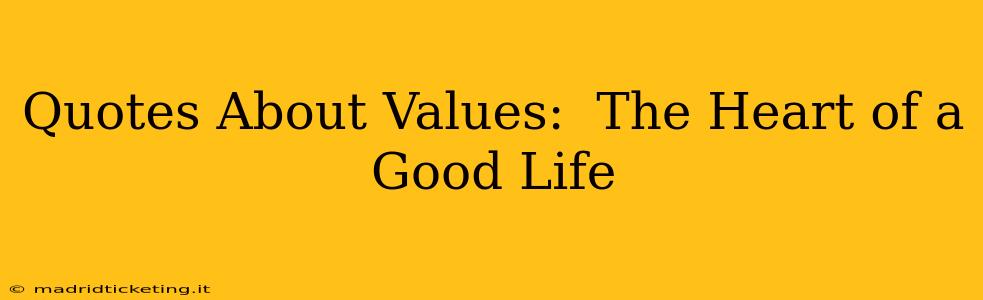 Quotes About Values:  The Heart of a Good Life