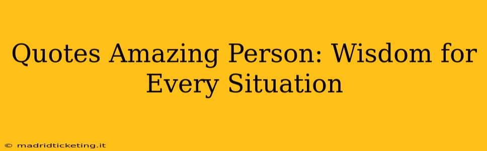 Quotes Amazing Person: Wisdom for Every Situation