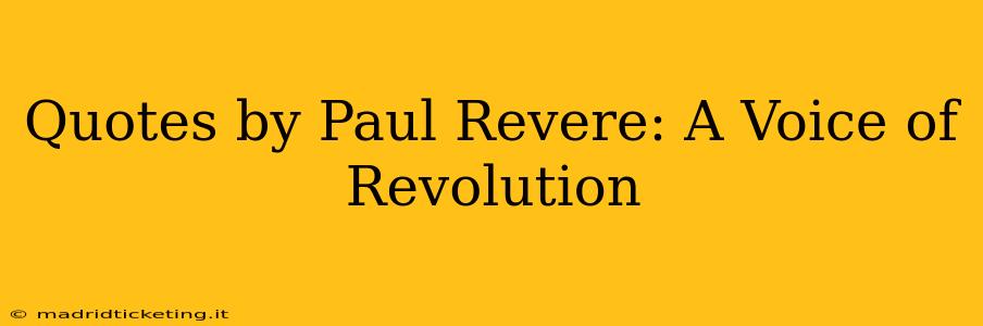 Quotes by Paul Revere: A Voice of Revolution