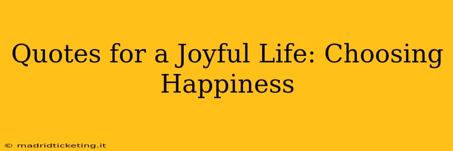 Quotes for a Joyful Life: Choosing Happiness