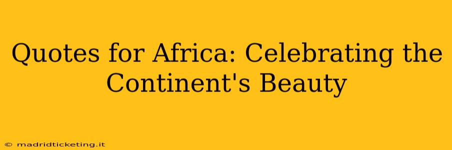 Quotes for Africa: Celebrating the Continent's Beauty