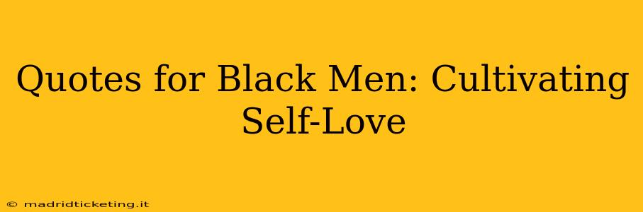 Quotes for Black Men: Cultivating Self-Love