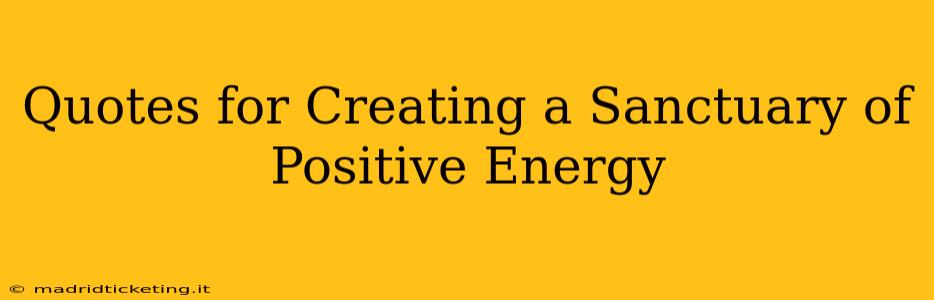 Quotes for Creating a Sanctuary of Positive Energy