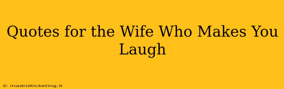 Quotes for the Wife Who Makes You Laugh