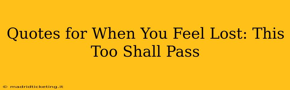 Quotes for When You Feel Lost: This Too Shall Pass