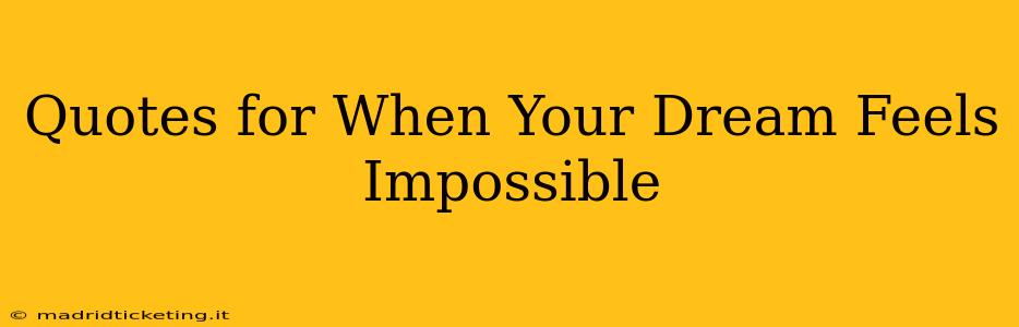 Quotes for When Your Dream Feels Impossible