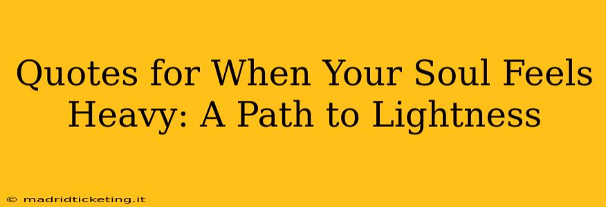 Quotes for When Your Soul Feels Heavy: A Path to Lightness