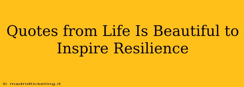 Quotes from Life Is Beautiful to Inspire Resilience