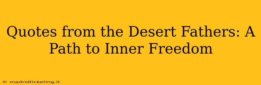 Quotes from the Desert Fathers: A Path to Inner Freedom
