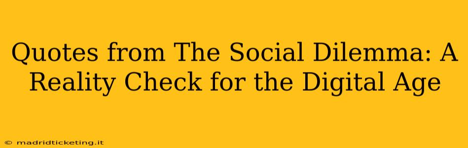 Quotes from The Social Dilemma: A Reality Check for the Digital Age