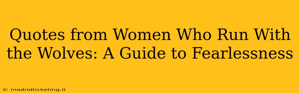 Quotes from Women Who Run With the Wolves: A Guide to Fearlessness