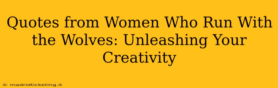 Quotes from Women Who Run With the Wolves: Unleashing Your Creativity