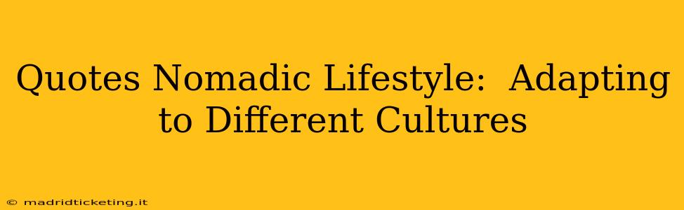 Quotes Nomadic Lifestyle:  Adapting to Different Cultures