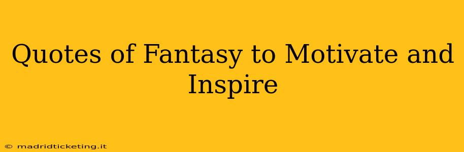 Quotes of Fantasy to Motivate and Inspire