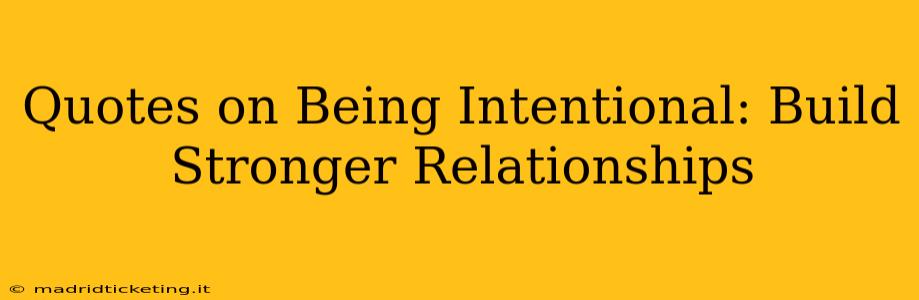 Quotes on Being Intentional: Build Stronger Relationships