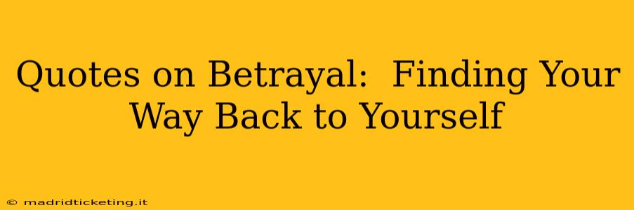 Quotes on Betrayal:  Finding Your Way Back to Yourself