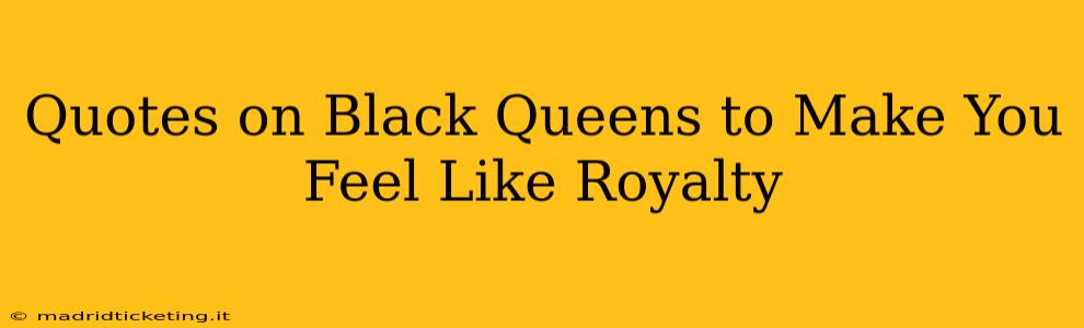 Quotes on Black Queens to Make You Feel Like Royalty