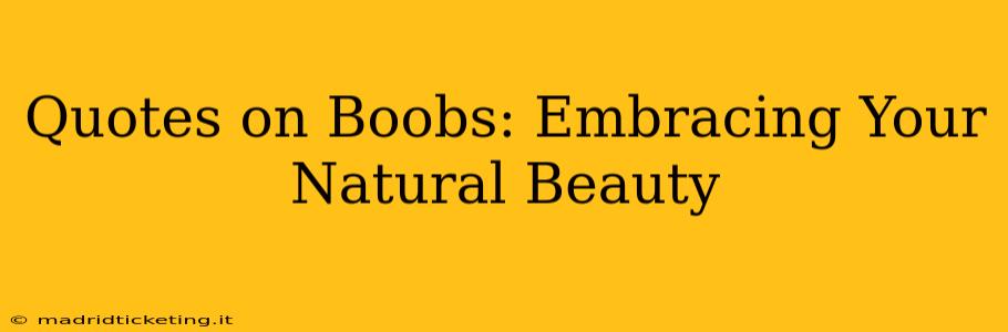 Quotes on Boobs: Embracing Your Natural Beauty