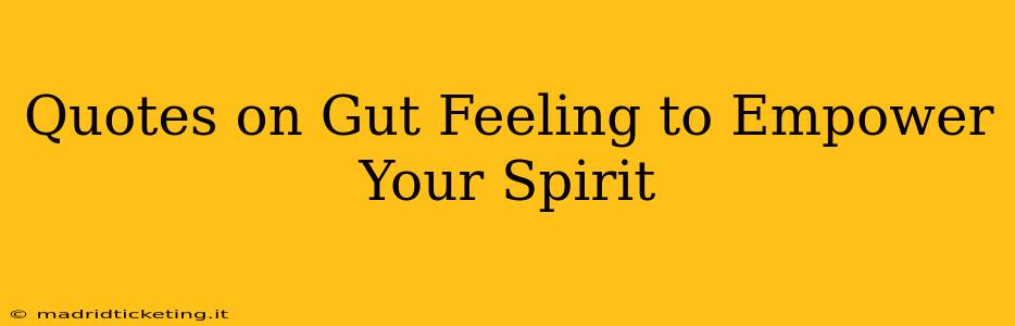 Quotes on Gut Feeling to Empower Your Spirit