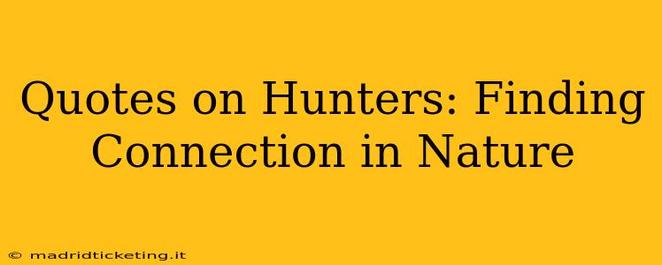 Quotes on Hunters: Finding Connection in Nature