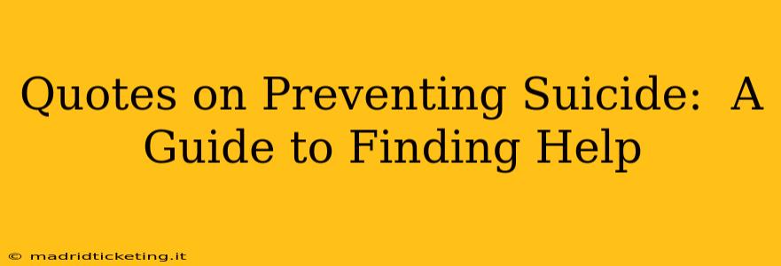 Quotes on Preventing Suicide:  A Guide to Finding Help