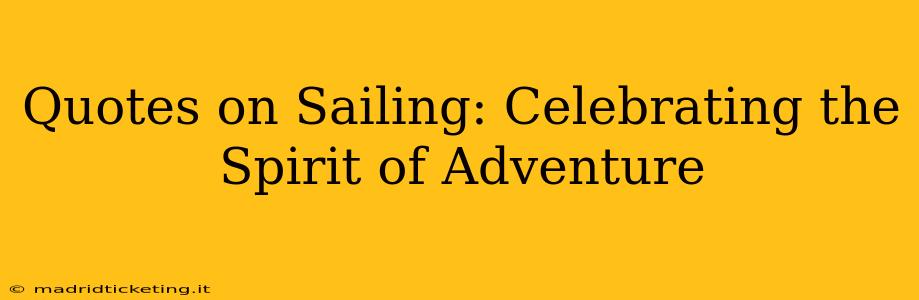 Quotes on Sailing: Celebrating the Spirit of Adventure