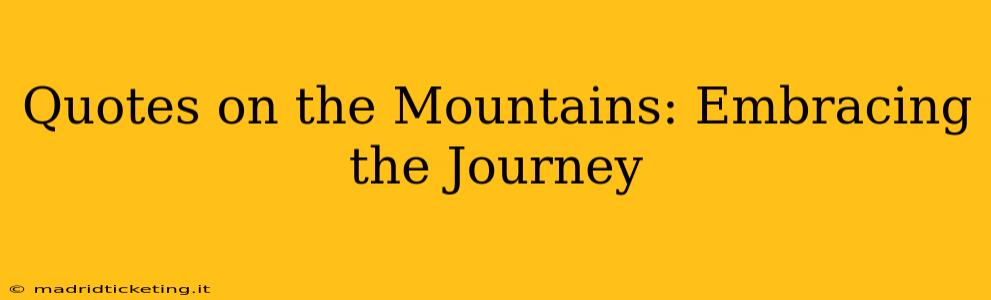 Quotes on the Mountains: Embracing the Journey